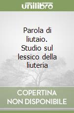 Parola di liutaio. Studio sul lessico della liuteria libro