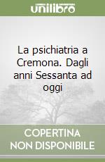 La psichiatria a Cremona. Dagli anni Sessanta ad oggi