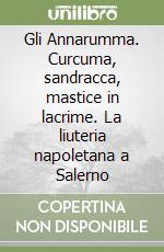 Gli Annarumma. Curcuma, sandracca, mastice in lacrime. La liuteria napoletana a Salerno