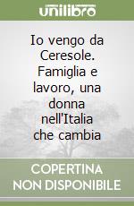 Io vengo da Ceresole. Famiglia e lavoro, una donna nell'Italia che cambia