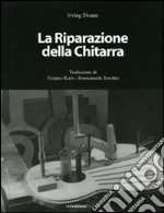 La riparazione della chitarra. Manuale sulla riparazione delle chitarre e degli strumenti tastati. Ediz. illustrata