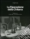 La riparazione della chitarra. Manuale sulla riparazione delle chitarre e degli strumenti tastati. Ediz. illustrata libro