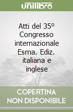 Atti del 35° Congresso internazionale Esma. Ediz. italiana e inglese libro