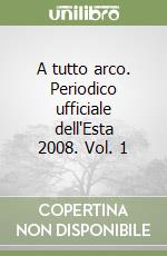 A tutto arco. Periodico ufficiale dell'Esta 2008. Vol. 1 libro