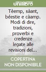 Tèemp, sàant, béestie e càamp. Modi di dire, tradizioni, proverbi e credenze legate alle revisioni del tempo libro