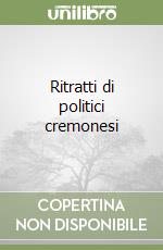 Ritratti di politici cremonesi