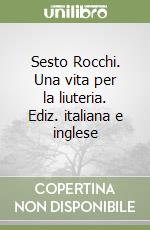 Sesto Rocchi. Una vita per la liuteria. Ediz. italiana e inglese libro