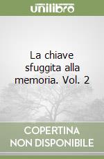 La chiave sfuggita alla memoria. Vol. 2 libro