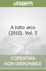 A tutto arco (2010). Vol. 5