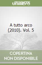 A tutto arco (2010). Vol. 5 libro