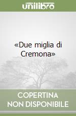 «Due miglia di Cremona» libro