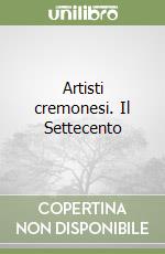 Artisti cremonesi. Il Settecento
