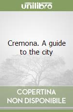 Cremona. A guide to the city libro