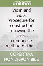 Violin and viola. Procedure for construction following the classic cremonese method of the internal mould libro