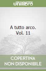 A tutto arco. Vol. 11