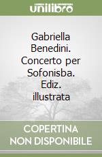 Gabriella Benedini. Concerto per Sofonisba. Ediz. illustrata