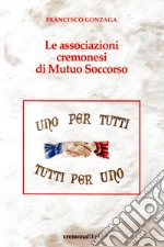 Le associazioni cremonesi di Mutuo Soccorso libro