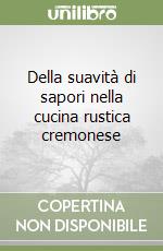 Della suavità di sapori nella cucina rustica cremonese libro