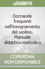 Domande frequenti nell'insegnamento del violino. Manuale didattico-metodico