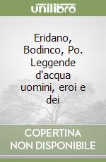 Eridano, Bodinco, Po. Leggende d'acqua uomini, eroi e dei