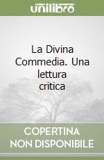 La Divina Commedia. Una lettura critica libro