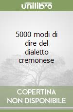 5000 modi di dire del dialetto cremonese libro