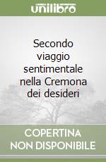 Secondo viaggio sentimentale nella Cremona dei desideri libro