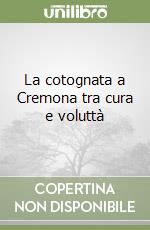 La cotognata a Cremona tra cura e voluttà libro
