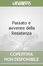Passato e avvenire della Resistenza libro