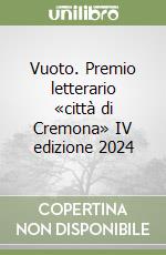 Vuoto. Premio letterario «città di Cremona» IV edizione 2024 libro