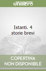 Istanti. 4 storie brevi libro