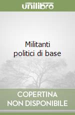 Militanti politici di base libro