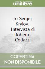 Io Sergej Krylov. Intervista di Roberto Codazzi libro