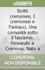 Scritti cremonesi. I cremonesi e Farinacci. Una comunità sotto il fascismo. Pensando a Cremona. Nato a libro