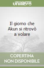 Il giorno che Akun si ritrovò a volare