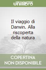 Il viaggio di Darwin. Alla riscoperta della natura libro