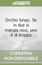 Occhio lungo. Se in due si mangia noci, uno è di troppo libro