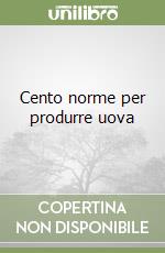 Cento norme per produrre uova libro