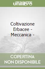 Coltivazione Erbacee - Meccanica - libro