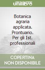 Botanica agraria applicata. Prontuario. Per gli Ist. professionali libro