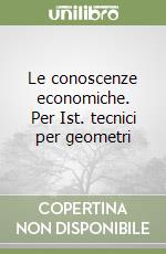 Le conoscenze economiche. Per Ist. tecnici per geometri libro