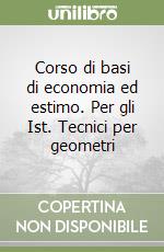 Corso di basi di economia ed estimo. Per gli Ist. Tecnici per geometri libro