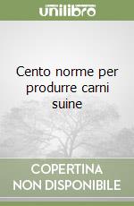 Cento norme per produrre carni suine