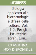 Biologia applicata alle biotecnologie e difesa delle colture. Vol. 1-2. Per gli Ist. tecnici agrari. Con espansione online