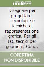 Disegnare per progettare. Tecnologie e tecniche di rappresentazione grafica. Per gli Ist. tecnici per geometri. Con espansione online libro