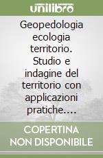 Geopedologia ecologia territorio. Studio e indagine del territorio con applicazioni pratiche. Fascicolo. Per gli Ist. tecnici per geometri. Con espansione online libro