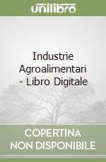 Industrie Agroalimentari - Libro Digitale libro