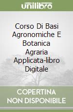 Corso Di Basi Agronomiche E Botanica Agraria Applicata-libro Digitale libro
