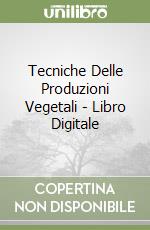 Tecniche Delle Produzioni Vegetali - Libro Digitale libro