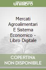 Mercati Agroalimentari E Sistema Economico - Libro Digitale libro